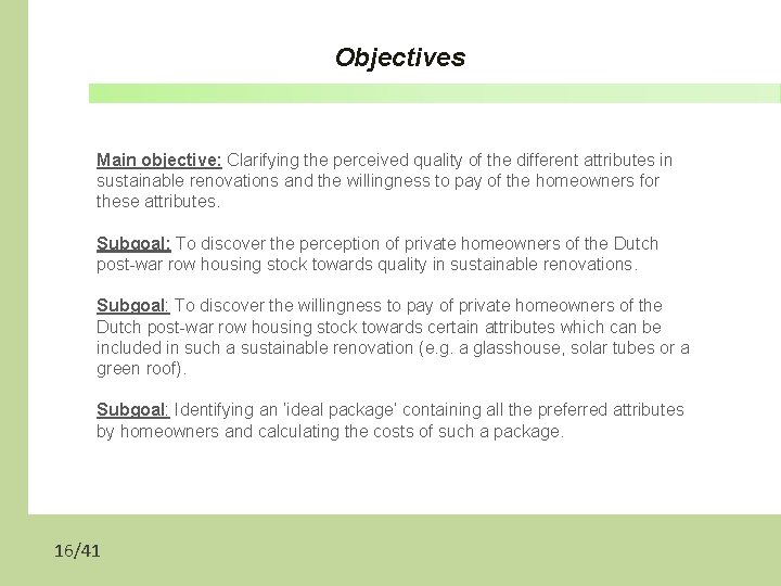 Objectives Main objective: Clarifying the perceived quality of the different attributes in sustainable renovations