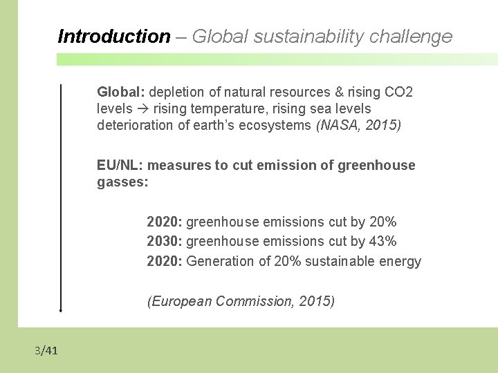 Introduction – Global sustainability challenge Global: depletion of natural resources & rising CO 2