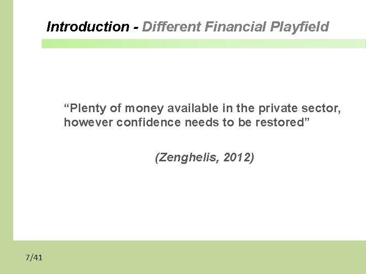 Introduction - Different Financial Playfield “Plenty of money available in the private sector, however