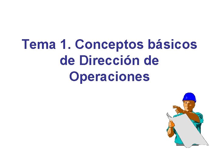 Tema 1. Conceptos básicos de Dirección de Operaciones 