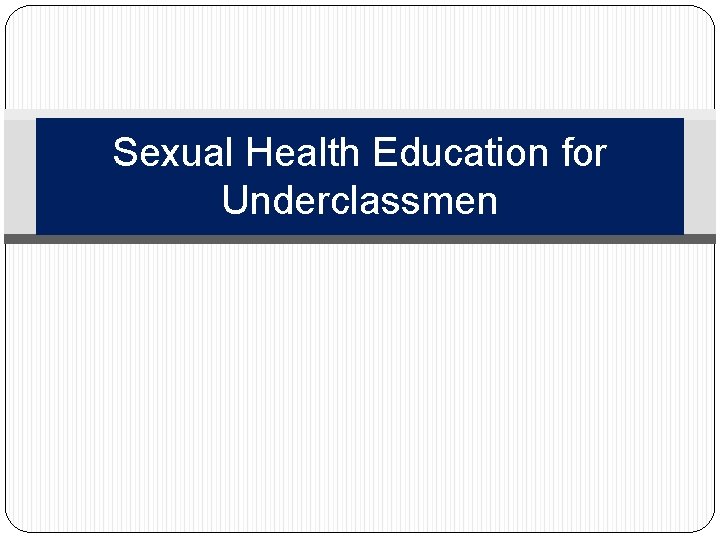 Sexual Health Education for Underclassmen 