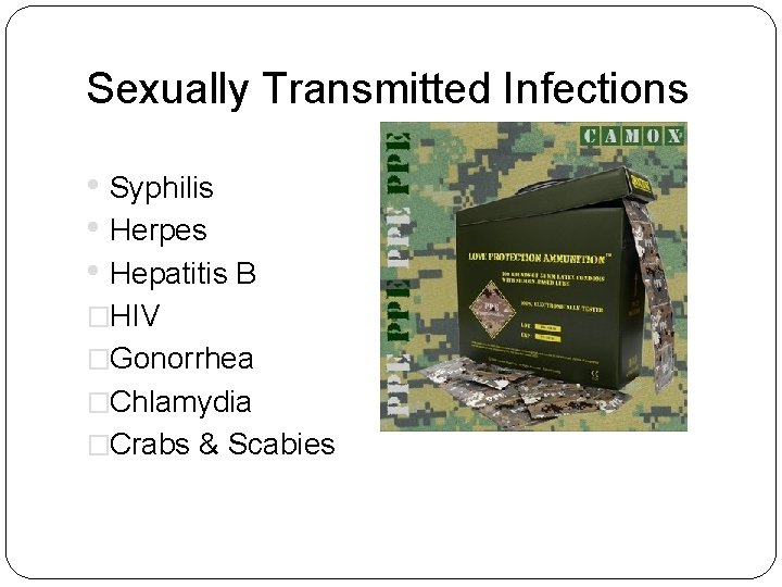 Sexually Transmitted Infections • Syphilis • Herpes • Hepatitis B �HIV �Gonorrhea �Chlamydia �Crabs