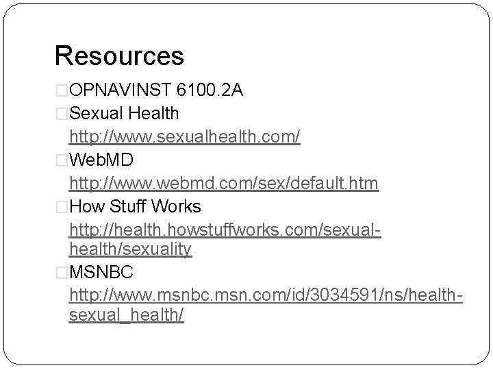 Resources �OPNAVINST 6100. 2 A �Sexual Health http: //www. sexualhealth. com/ �Web. MD http: