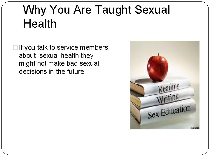 Why You Are Taught Sexual Health � If you talk to service members about