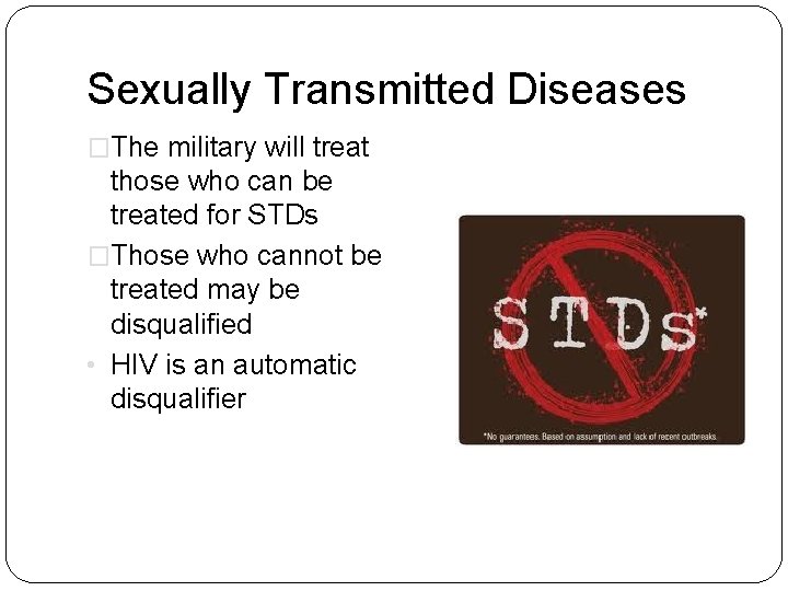 Sexually Transmitted Diseases �The military will treat those who can be treated for STDs