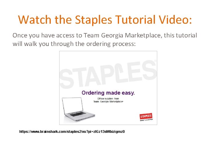 Watch the Staples Tutorial Video: Once you have access to Team Georgia Marketplace, this
