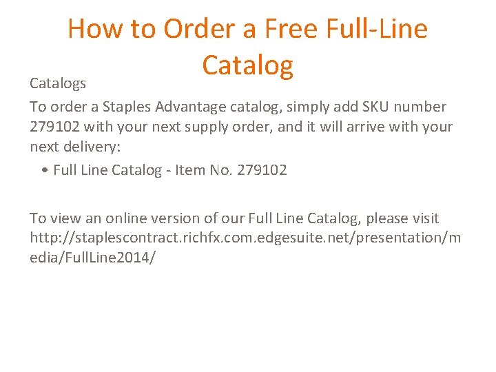 How to Order a Free Full-Line Catalogs To order a Staples Advantage catalog, simply