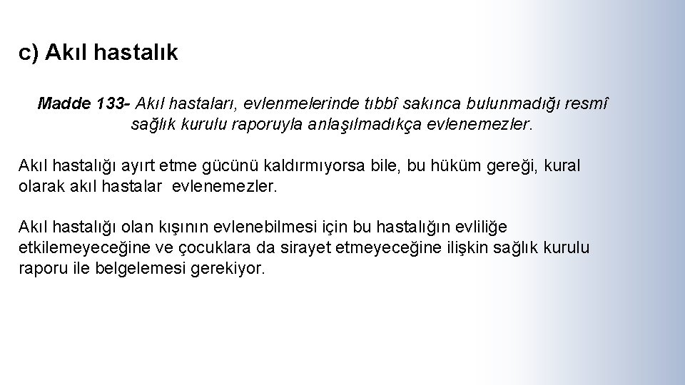 c) Akıl hastalık Madde 133 - Akıl hastaları, evlenmelerinde tıbbî sakınca bulunmadığı resmî sağlık