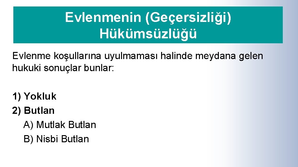 Evlenmenin (Geçersizliği) Hükümsüzlüğü Evlenme koşullarına uyulmaması halinde meydana gelen hukuki sonuçlar bunlar: 1) Yokluk