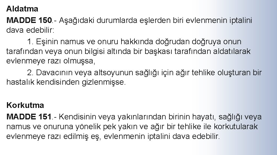 Aldatma MADDE 150. - Aşağıdaki durumlarda eşlerden biri evlenmenin iptalini dava edebilir: 1. Eşinin