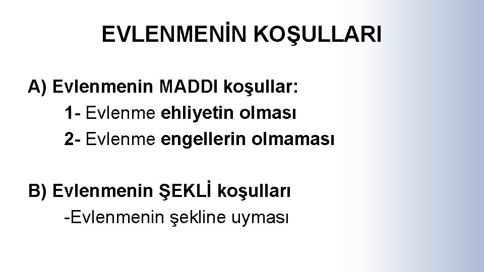 EVLENMENİN KOŞULLARI A) Evlenmenin MADDI koşullar: 1 - Evlenme ehliyetin olması 2 - Evlenme