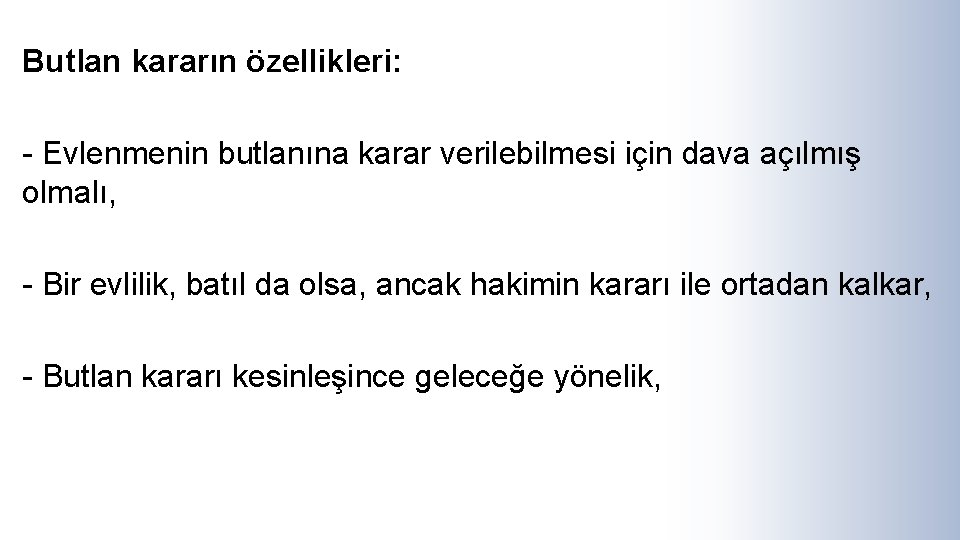 Butlan kararın özellikleri: - Evlenmenin butlanına karar verilebilmesi için dava açılmış olmalı, - Bir