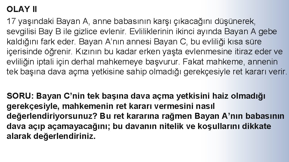 OLAY II 17 yaşındaki Bayan A, anne babasının karşı çıkacağını düşünerek, sevgilisi Bay B