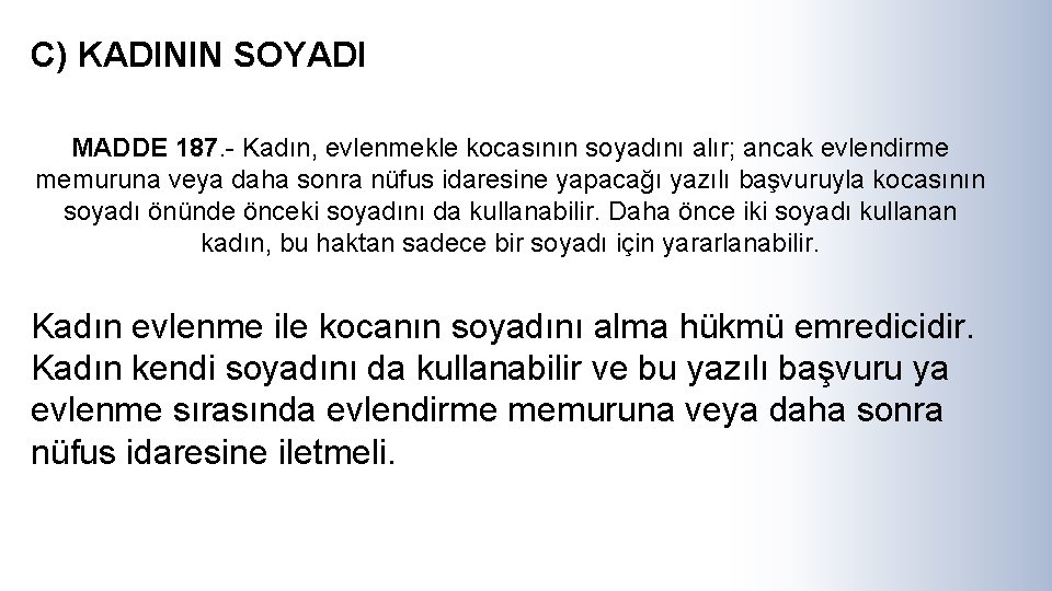 C) KADININ SOYADI MADDE 187. - Kadın, evlenmekle kocasının soyadını alır; ancak evlendirme memuruna