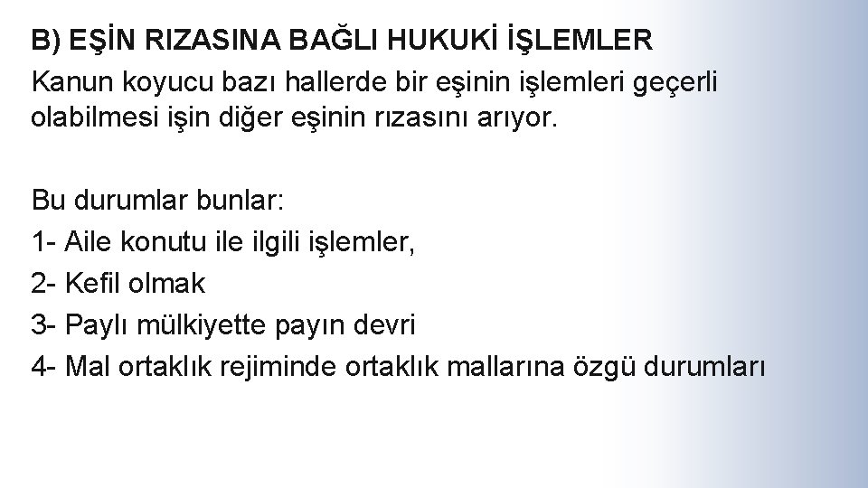 B) EŞİN RIZASINA BAĞLI HUKUKİ İŞLEMLER Kanun koyucu bazı hallerde bir eşinin işlemleri geçerli