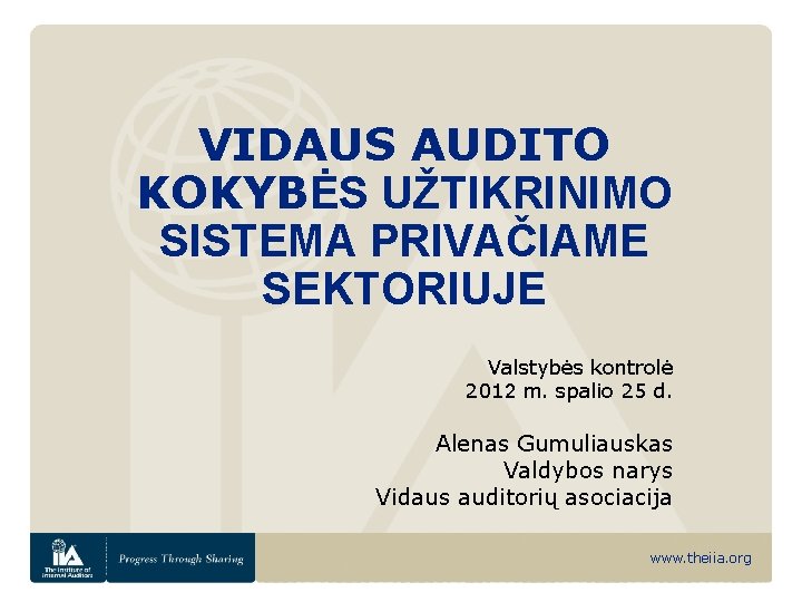 VIDAUS AUDITO KOKYBĖS UŽTIKRINIMO SISTEMA PRIVAČIAME SEKTORIUJE Valstybės kontrolė 2012 m. spalio 25 d.