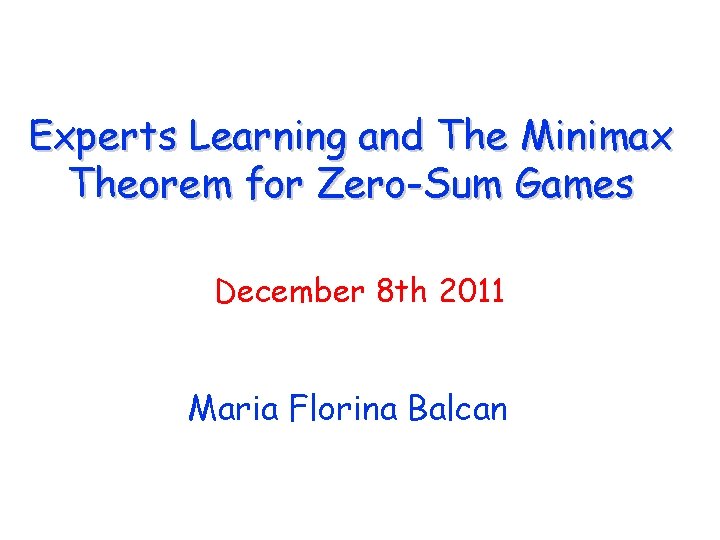 Experts Learning and The Minimax Theorem for Zero-Sum Games December 8 th 2011 Maria