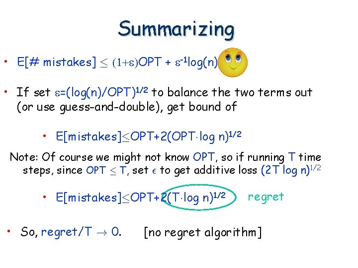 Summarizing • E[# mistakes] · (1+ )OPT + -1 log(n). • If set =(log(n)/OPT)1/2