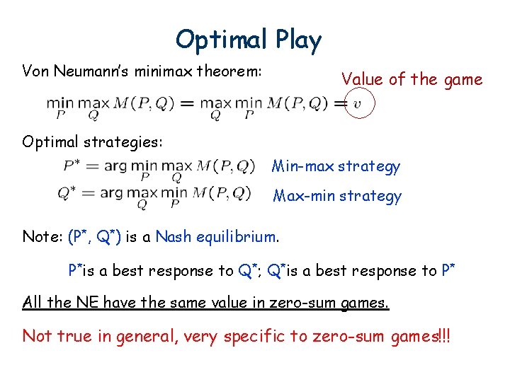 Optimal Play Von Neumann’s minimax theorem: Value of the game Optimal strategies: Min-max strategy