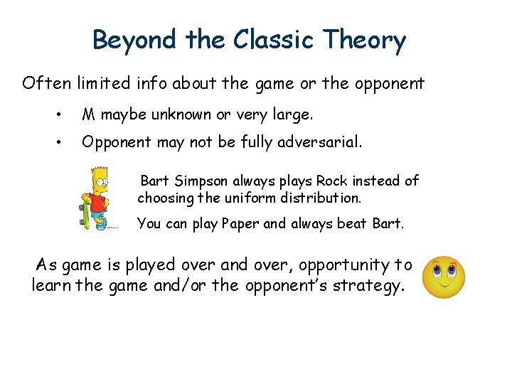 Beyond the Classic Theory Often limited info about the game or the opponent •