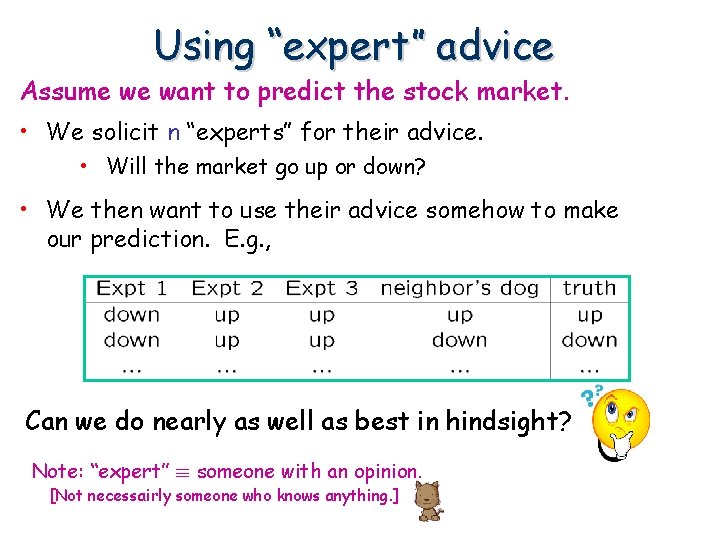 Using “expert” advice Assume we want to predict the stock market. • We solicit