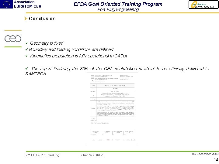 Association EURATOM-CEA EFDA Goal Oriented Training Program Port Plug Engineering TORE SUPRA Ø Conclusion