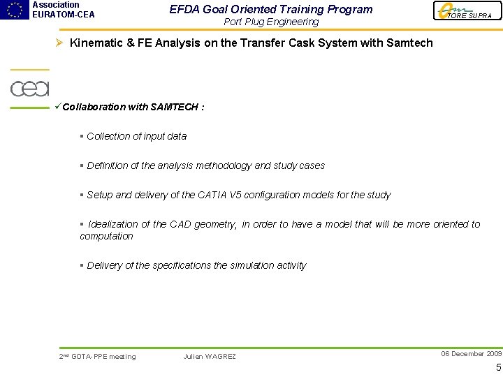 Association EURATOM-CEA EFDA Goal Oriented Training Program Port Plug Engineering TORE SUPRA Ø Kinematic