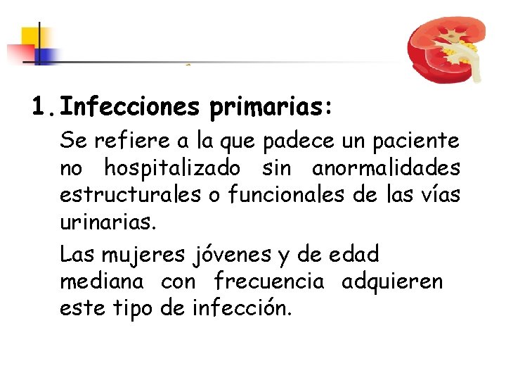 1. Infecciones primarias: Se refiere a la que padece un paciente no hospitalizado sin