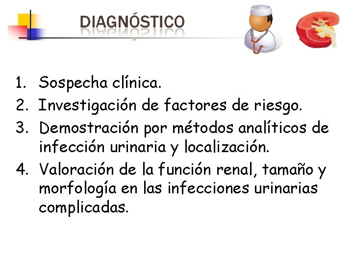 1. Sospecha clínica. 2. Investigación de factores de riesgo. 3. Demostración por métodos analíticos