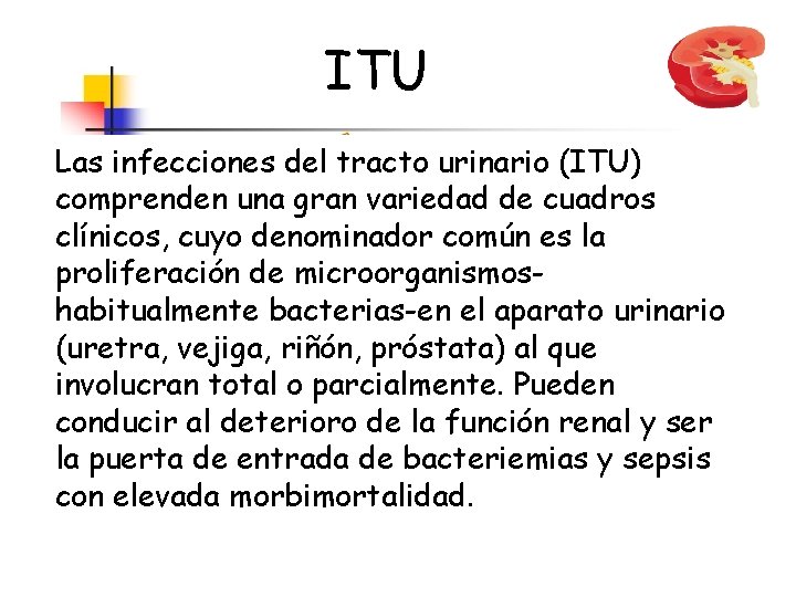 ITU Las infecciones del tracto urinario (ITU) comprenden una gran variedad de cuadros clínicos,