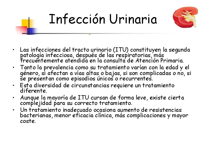 Infección Urinaria • Las infecciones del tracto urinario (ITU) constituyen la segunda patología infecciosa,