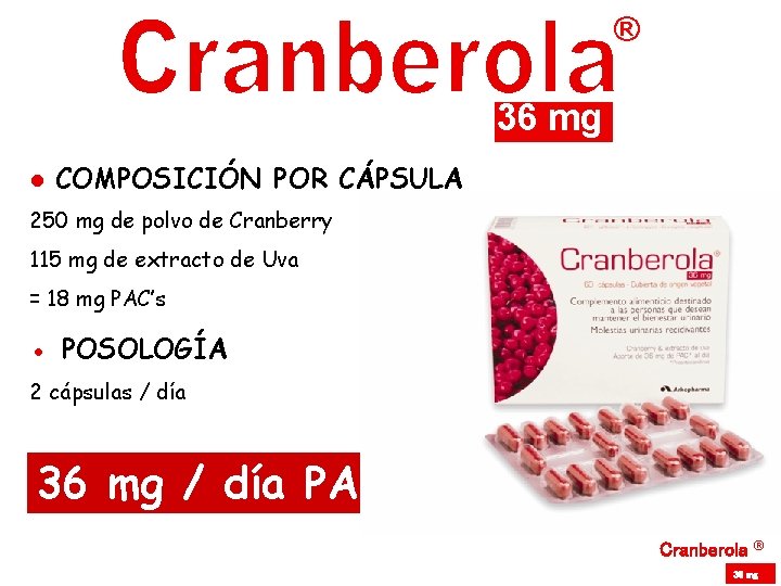 ® 36 mg ● COMPOSICIÓN POR CÁPSULA 250 mg de polvo de Cranberry 115