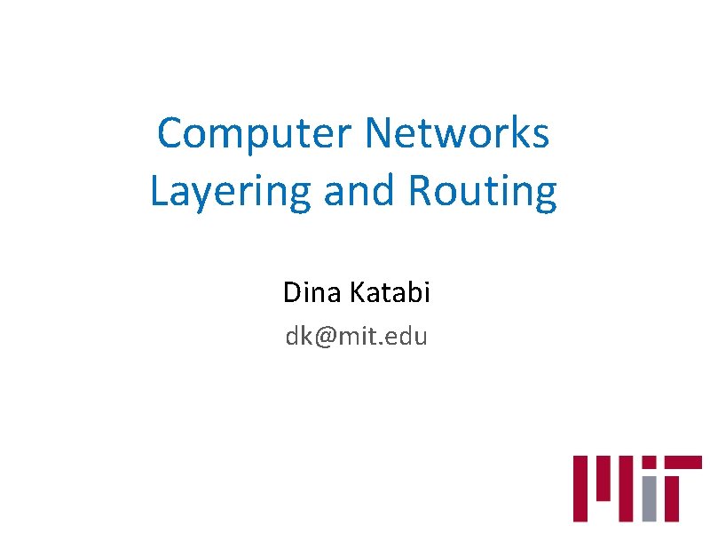 Computer Networks Layering and Routing Dina Katabi dk@mit. edu 