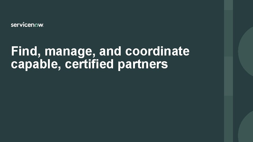 Find, manage, and coordinate capable, certified partners 