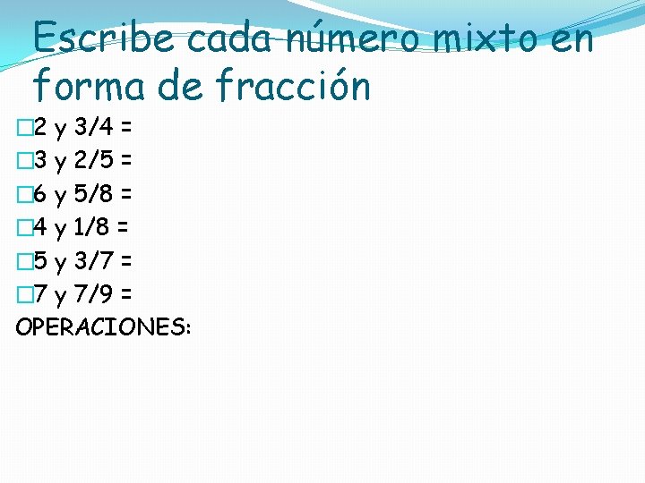 Escribe cada número mixto en forma de fracción � 2 y 3/4 = �