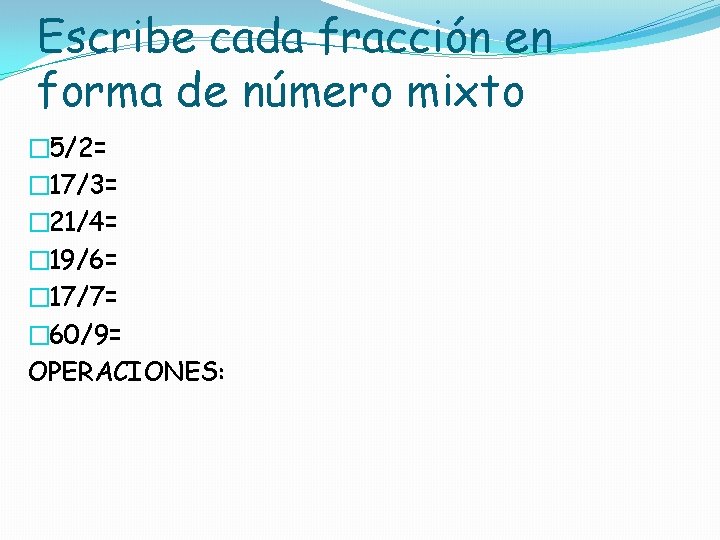 Escribe cada fracción en forma de número mixto � 5/2= � 17/3= � 21/4=