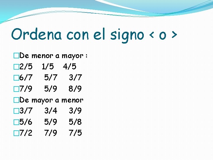 Ordena con el signo < o > �De menor a mayor : � 2/5