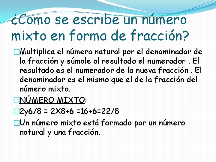 ¿Como se escribe un número mixto en forma de fracción? �Multiplica el número natural