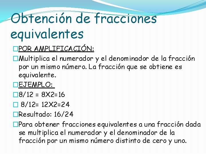 Obtención de fracciones equivalentes �POR AMPLIFICACIÓN: �Multiplica el numerador y el denominador de la