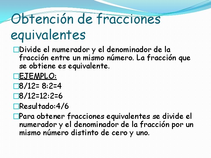 Obtención de fracciones equivalentes �Divide el numerador y el denominador de la fracción entre