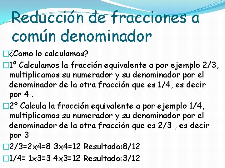 Reducción de fracciones a común denominador �¿Como lo calculamos? � 1º Calculamos la fracción