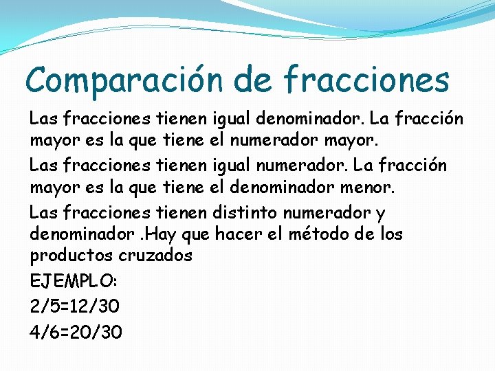 Comparación de fracciones Las fracciones tienen igual denominador. La fracción mayor es la que