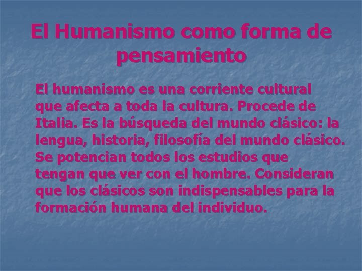 El Humanismo como forma de pensamiento El humanismo es una corriente cultural que afecta