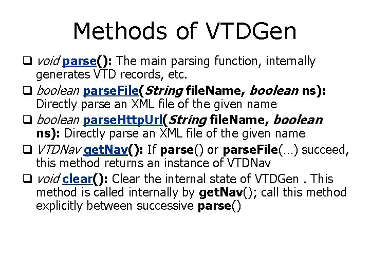 Methods of VTDGen q void parse(): The main parsing function, internally generates VTD records,