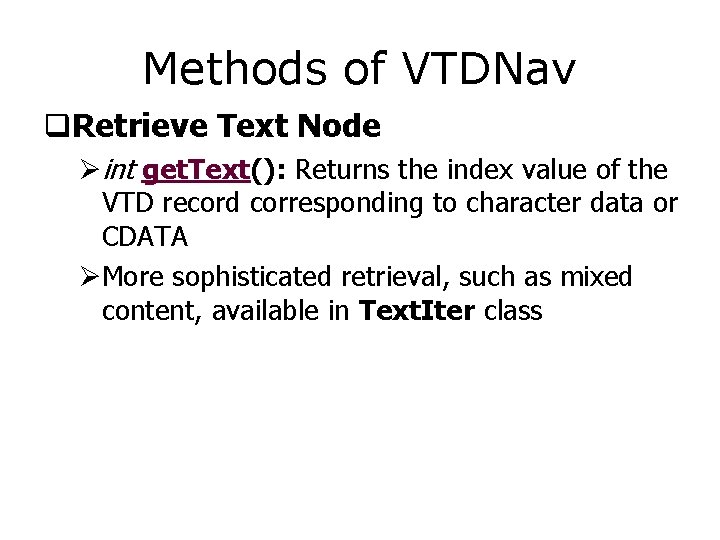 Methods of VTDNav q. Retrieve Text Node Øint get. Text(): Returns the index value