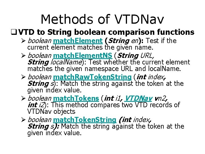 Methods of VTDNav q VTD to String boolean comparison functions Ø boolean match. Element