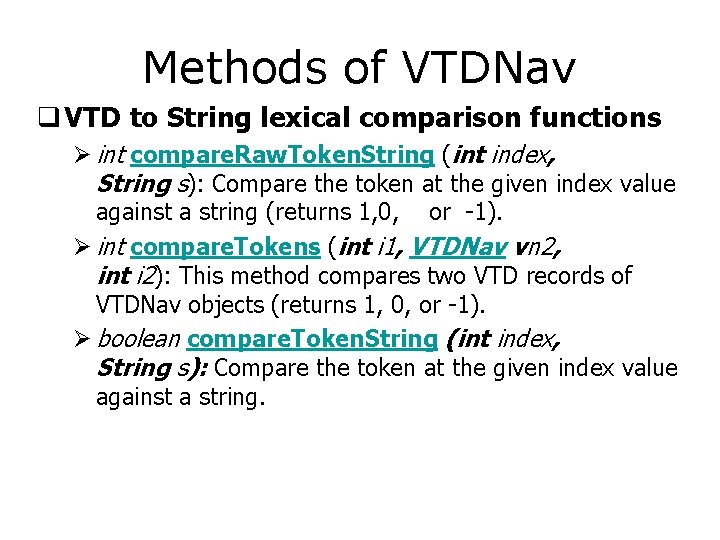 Methods of VTDNav q VTD to String lexical comparison functions Ø int compare. Raw.