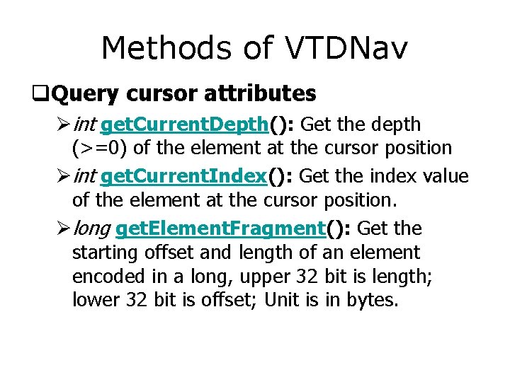 Methods of VTDNav q. Query cursor attributes Øint get. Current. Depth(): Get the depth