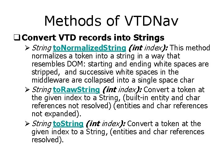 Methods of VTDNav q Convert VTD records into Strings Ø String to. Normalized. String