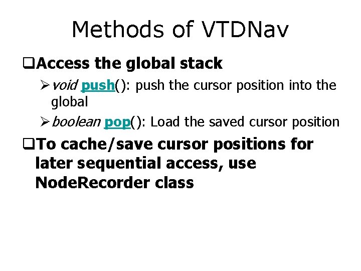 Methods of VTDNav q. Access the global stack Øvoid push(): push the cursor position